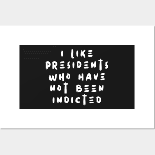 i like presidents who have not been indicted Posters and Art